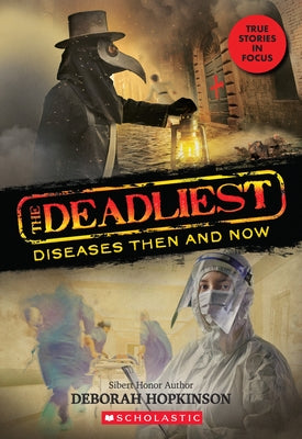 The Deadliest Diseases Then and Now (the Deadliest #1, Scholastic Focus): Volume 1 by Hopkinson, Deborah