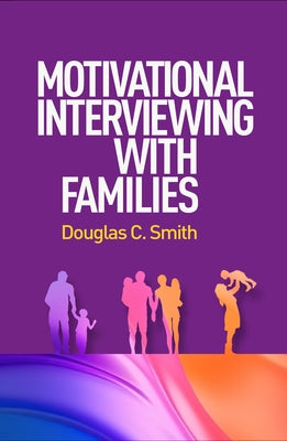 Motivational Interviewing with Families by Smith, Douglas C.