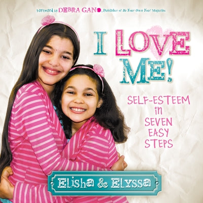 I Love Me: Self-Esteem in Seven Easy Steps by Elisha