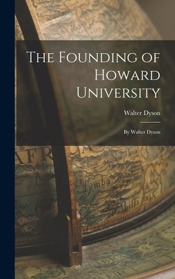 The Founding of Howard University: By Walter Dyson by Dyson, Walter