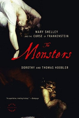 The Monsters: Mary Shelley and the Curse of Frankenstein by Hoobler, Dorothy