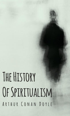 The History of Spiritualism by Doyle, Arthur Conan