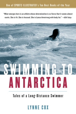 Swimming to Antarctica: Tales of a Long-Distance Swimmer by Cox, Lynne