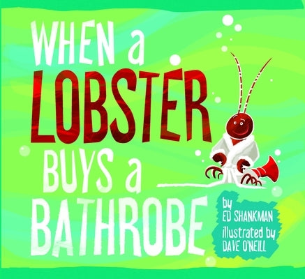 When a Lobster Buys a Bathrobe by Shankman, Ed