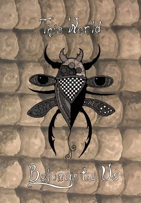 This World Belongs to Us: An Anthology of Horror Stories about Bugs by Pelayo, Cynthia