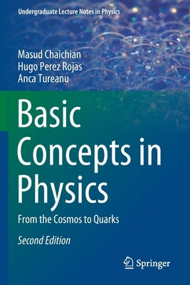 Basic Concepts in Physics: From the Cosmos to Quarks by Chaichian, Masud