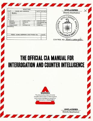 The Official CIA Manual of Interrogation and Counterintelligence: The KUBARK COUNTERINTELLIGENCE INTERROGATION Manual by Kubark