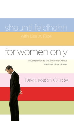 For Women Only Discussion Guide: A Companion to the Bestseller about the Inner Lives of Men by Feldhahn, Shaunti