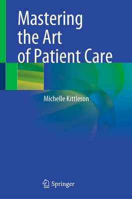 Mastering the Art of Patient Care by Kittleson, Michelle