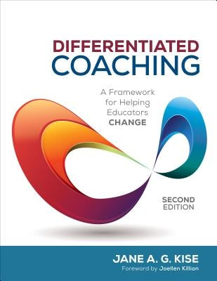 Differentiated Coaching: A Framework for Helping Educators Change by Kise, Jane A. G.