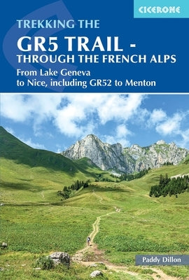 The Gr5 Trail - Through the French Alps: From Lake Geneva to Nice, Including Gr52 to Menton by Reynolds, Kev