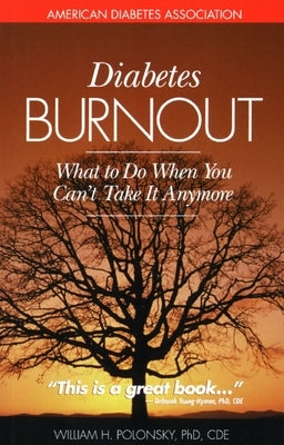 Diabetes Burnout: What to Do When You Can't Take It Anymore by Polonsky, William H.