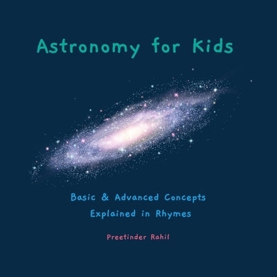 Astronomy for Kids: Basic & Advanced Concepts Explained in Rhymes by Rahil, Preetinder
