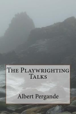 The Playwrighting Talks by Pergande, Albert N.