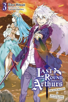 Last Round Arthurs, Vol. 3 (Light Novel): The Snow Maiden & the King Who Killed Arthur by Hitsuji, Taro