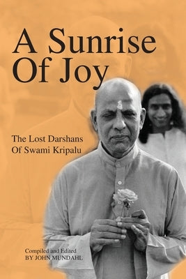 A Sunrise Of Joy: The Lost Darshans Of Swami Kripalu by Kripalu, Swami