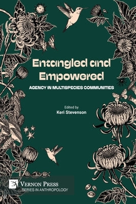 Entangled and Empowered: Agency in Multispecies Communities by Stevenson, Keri