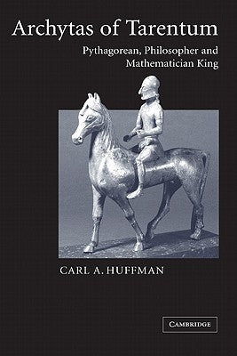 Archytas of Tarentum: Pythagorean, Philosopher and Mathematician King by Carl, Huffman