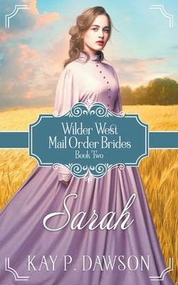 Sarah: Historical Christian Mail Order Bride by Dawson, Kay