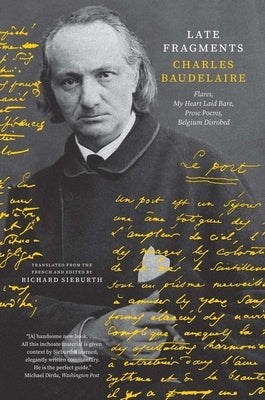 Late Fragments: Flares, My Heart Laid Bare, Prose Poems, Belgium Disrobed by Baudelaire, Charles