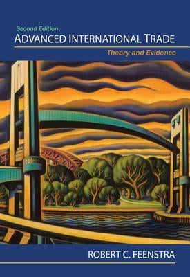 Advanced International Trade: Theory and Evidence - Second Edition by Feenstra, Robert C.