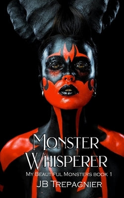 Monster Whisperer: A Dark Reverse Harem Romance by Trepagnier, Jb