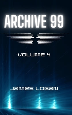 Archive 99 Volume 4: Science Fiction Short Stories by Logan, James