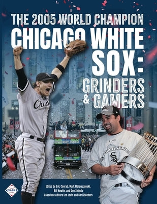 The 2005 World Champion Chicago White Sox: Grinders and Gamers by Conrad, Eric
