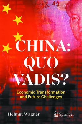China: Quo Vadis?: Economic Transformation and Future Challenges by Wagner, Helmut