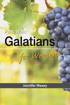 Faith Walk: Galatians for Women by Maxey, Jennifer