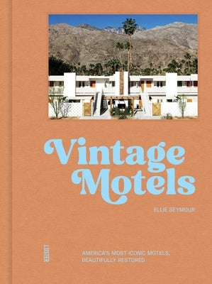 Vintage Motels: America's Most Inspiring Motels Beautifully Restored with Respect for History by Seymour, Ellie