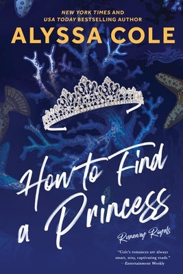 How to Find a Princess: Runaway Royals by Cole, Alyssa