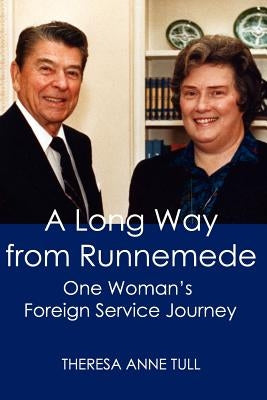 A Long Way from Runnemede: One Woman's Foreign Service Journey by Tull, Theresa