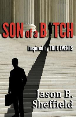 Son of a Bitch: Inspired by True Events by Sheffield, Jason B.