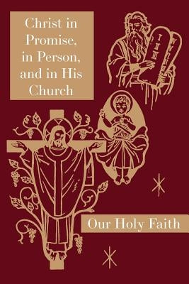 Christ in Promise, in Person, and in His Church: Our Holy Faith Series by Thaddeus, Sister Mary