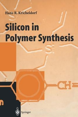 Silicon in Polymer Synthesis by Kricheldorf, H. R.