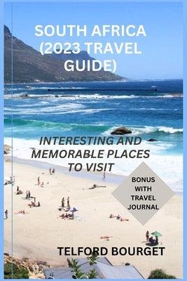 South Africa (2023 Travel Guide): Interesting and Memorable Places to Visit by Bourget, Telford