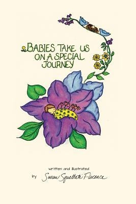 Babies Take Us On A Special Journey by Florence, Susan M.