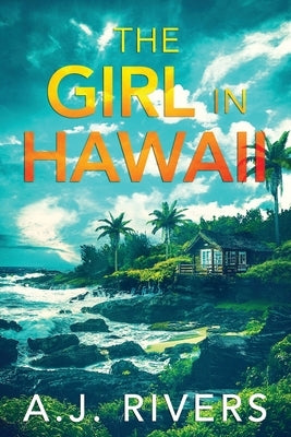 The Girl in Hawaii by Rivers, A. J.