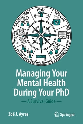 Managing Your Mental Health During Your PhD: A Survival Guide by Ayres, Zo&#195;&#171; J.