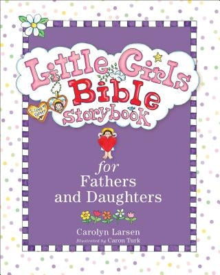 Little Girls Bible Storybook for Fathers and Daughters by Larsen, Carolyn