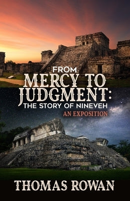 From Mercy to Judgment: The Story of Nineveh, An Exposition by Rowan, Thomas