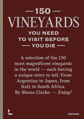 150 Vineyards You Need to Visit Before You Die by Clarke, Shana