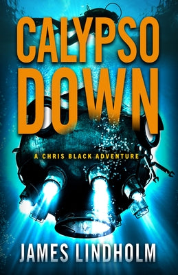 Calypso Down: A Chris Black Adventure Volume 4 by Lindholm, James