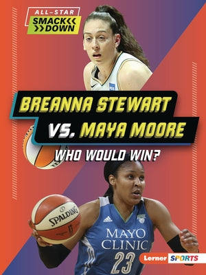Breanna Stewart vs. Maya Moore: Who Would Win? by Barth, Kelley
