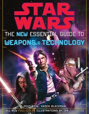 The New Essential Guide to Weapons and Technology: Revised Edition: Star Wars by Blackman, Haden