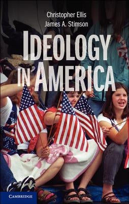 Ideology in America. Christopher Ellis, James A. Stimson by Ellis, Christopher