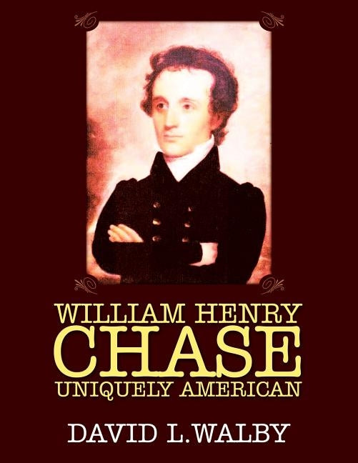 William Henry Chase Uniquely American by Walby, David L.