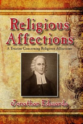 Religious Affections: A Treatise Concerning Religious Affections by Edwards, Jonathan