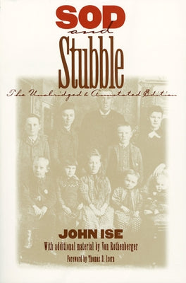 Sod and Stubble: The Unabridged and Annotated Edition by Ise, John